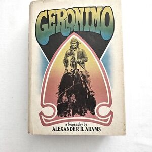 Geronimo A Biography Alexander B Adams 1971 Hardcover Dust Jacket Apache History